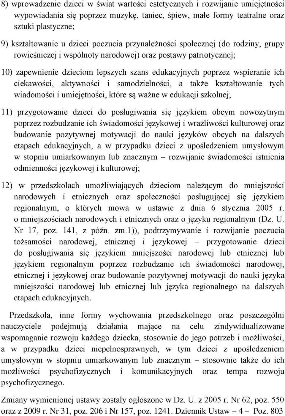 ciekawości, aktywności i samodzielności, a także kształtowanie tych wiadomości i umiejętności, które są ważne w edukacji szkolnej; 11) przygotowanie dzieci do posługiwania się językiem obcym