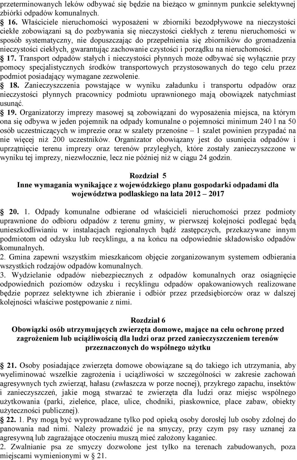 dopuszczając do przepełnienia się zbiorników do gromadzenia nieczystości ciekłych, gwarantując zachowanie czystości i porządku na nieruchomości. 17.