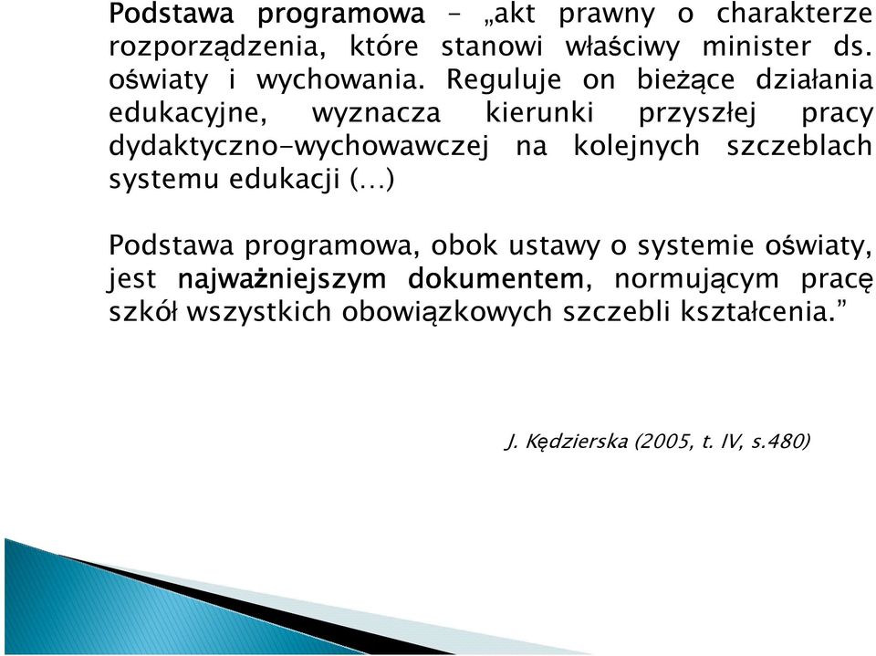 Reguluje on bieżące działania edukacyjne, wyznacza kierunki przyszłej pracy dydaktyczno-wychowawczej na kolejnych