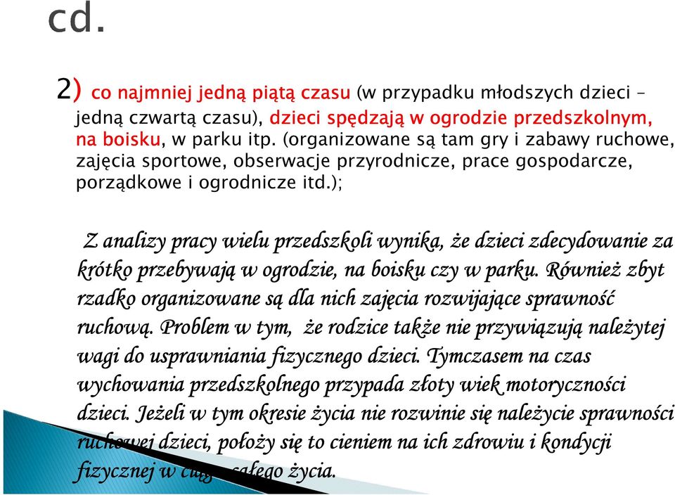 ); Z analizy pracy wielu przedszkoli wynika, że dzieci zdecydowanie za krótko przebywają w ogrodzie, na boisku czy w parku.