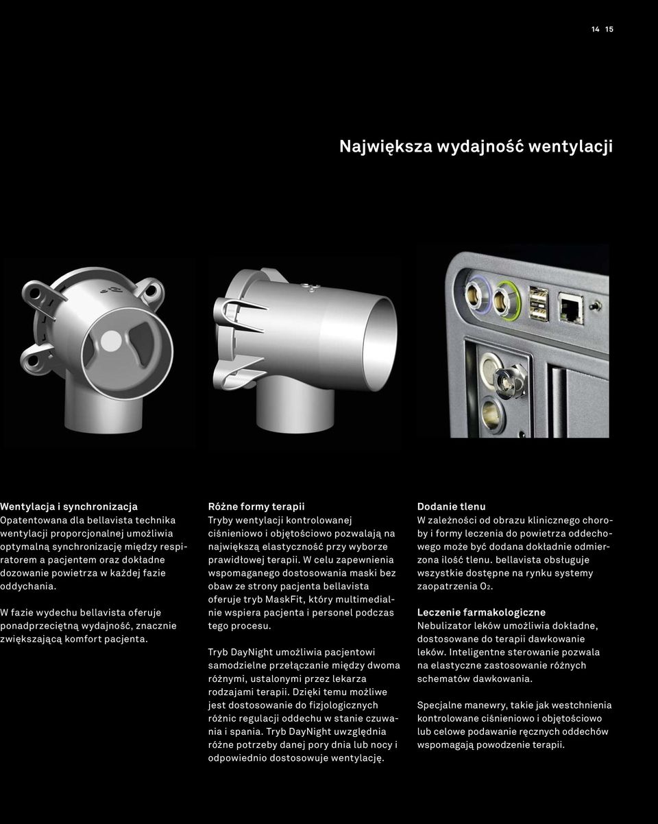 Różne formy terapii Tryby wentylacji kontrolowanej ciśnieniowo i objętościowo pozwalają na największą elastyczność przy wyborze prawidłowej terapii.