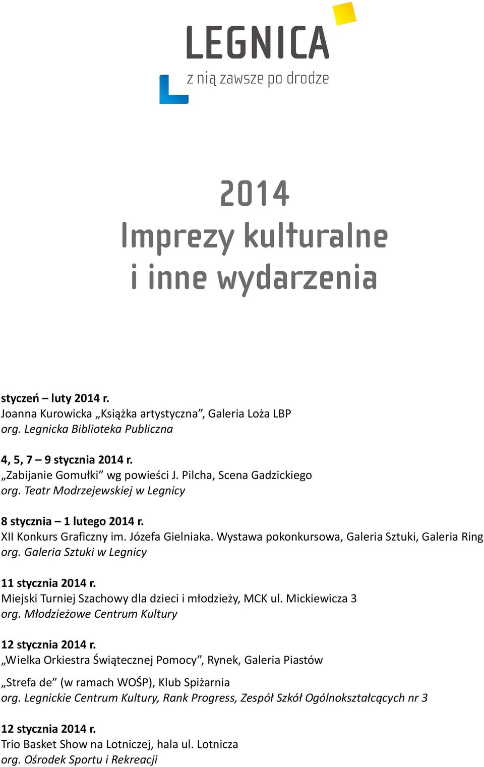 Wystawa pokonkursowa, Galeria Sztuki, Galeria Ring 11 stycznia 2014 r. Miejski Turniej Szachowy dla dzieci i młodzieży, MCK ul. Mickiewicza 3 12 stycznia 2014 r.