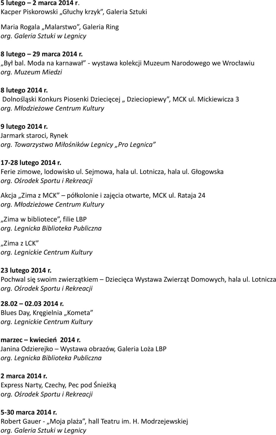 17-28 lutego 2014 r. Ferie zimowe, lodowisko ul. Sejmowa, hala ul. Lotnicza, hala ul. Głogowska Akcja Zima z MCK półkolonie i zajęcia otwarte, MCK ul.