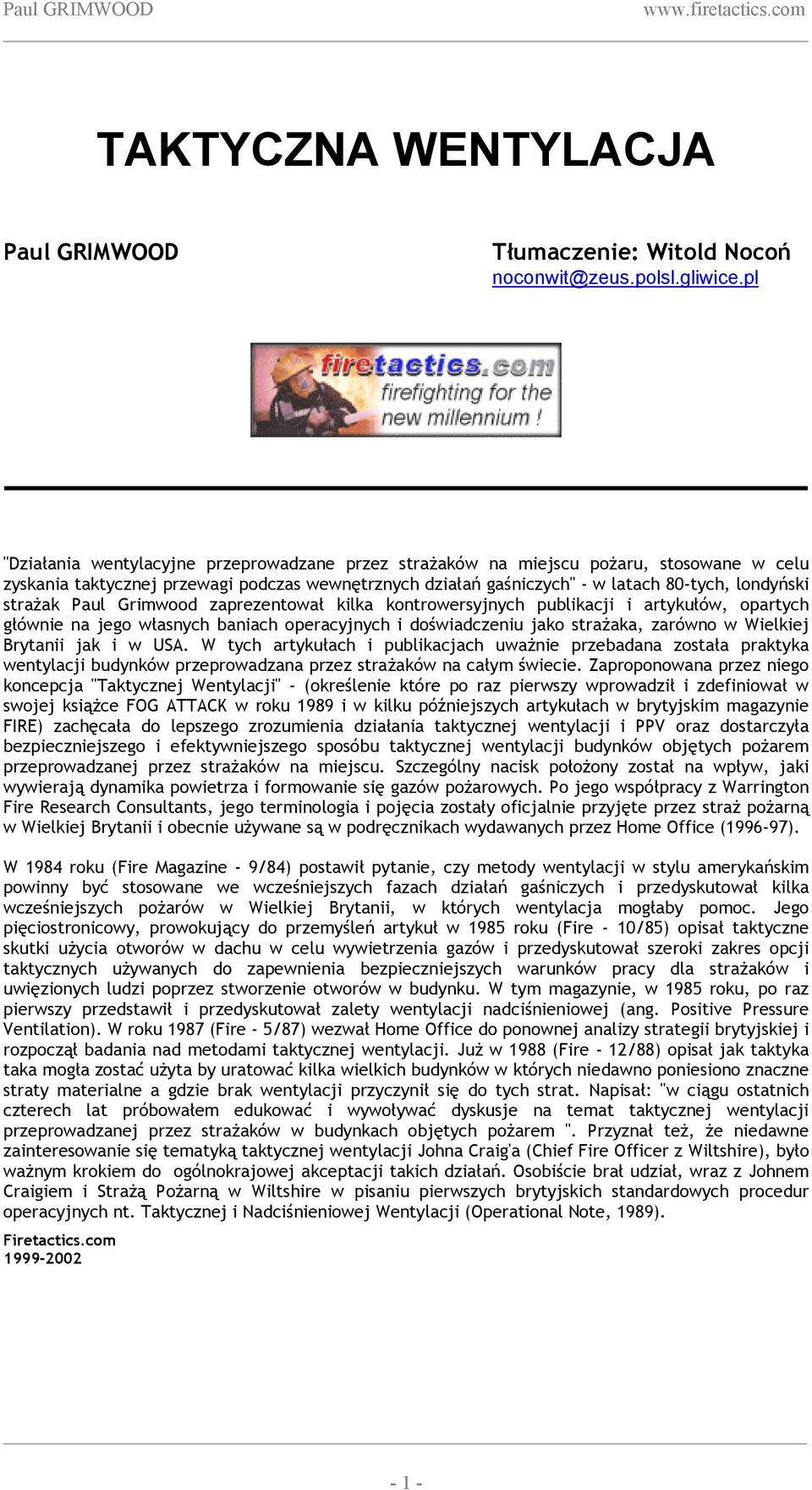 strażak Paul Grimwood zaprezentował kilka kontrowersyjnych publikacji i artykułów, opartych głównie na jego własnych baniach operacyjnych i doświadczeniu jako strażaka, zarówno w Wielkiej Brytanii