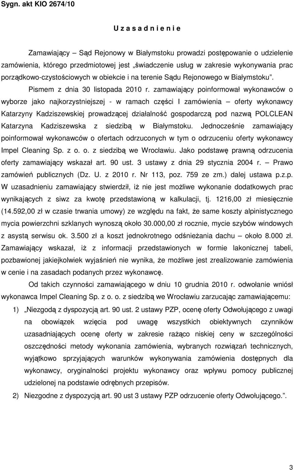 zamawiający poinformował wykonawców o wyborze jako najkorzystniejszej - w ramach części I zamówienia oferty wykonawcy Katarzyny Kadziszewskiej prowadzącej działalność gospodarczą pod nazwą POLCLEAN