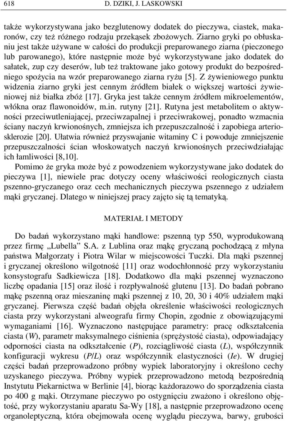 deserów, lub teŝ traktowane jako gotowy produkt do bezpośredniego spoŝycia na wzór preparowanego ziarna ryŝu [5].