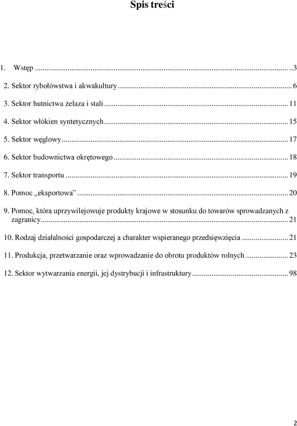 Pomoc, która uprzywilejowuje produkty krajowe w stosunku do towarów sprowadzanych z zagranicy... 21 10.