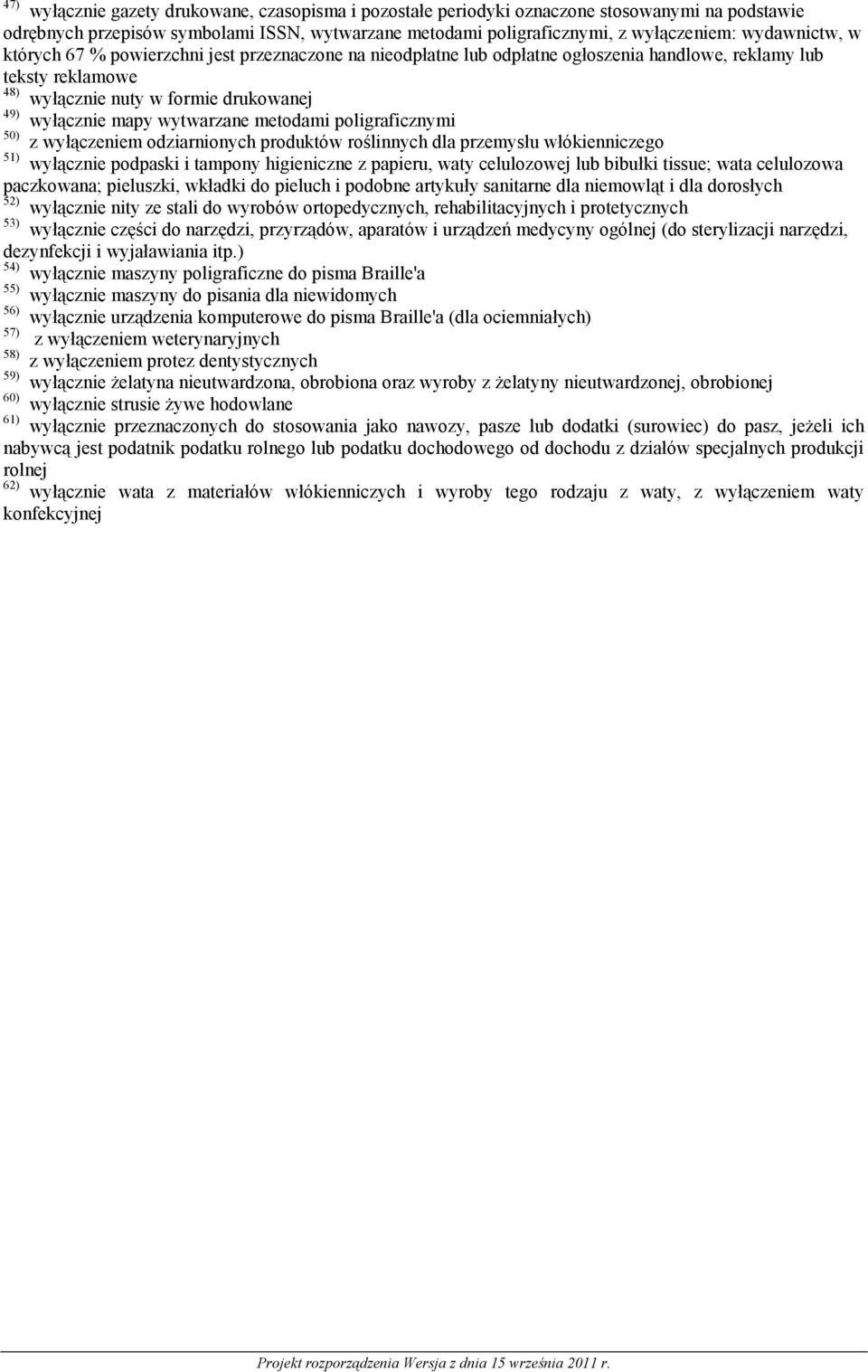 metodami poligraficznymi 50) z wyłączeniem odziarnionych produktów roślinnych dla przemysłu włókienniczego 51) wyłącznie podpaski i tampony higieniczne z papieru, waty celulozowej lub bibułki tissue;