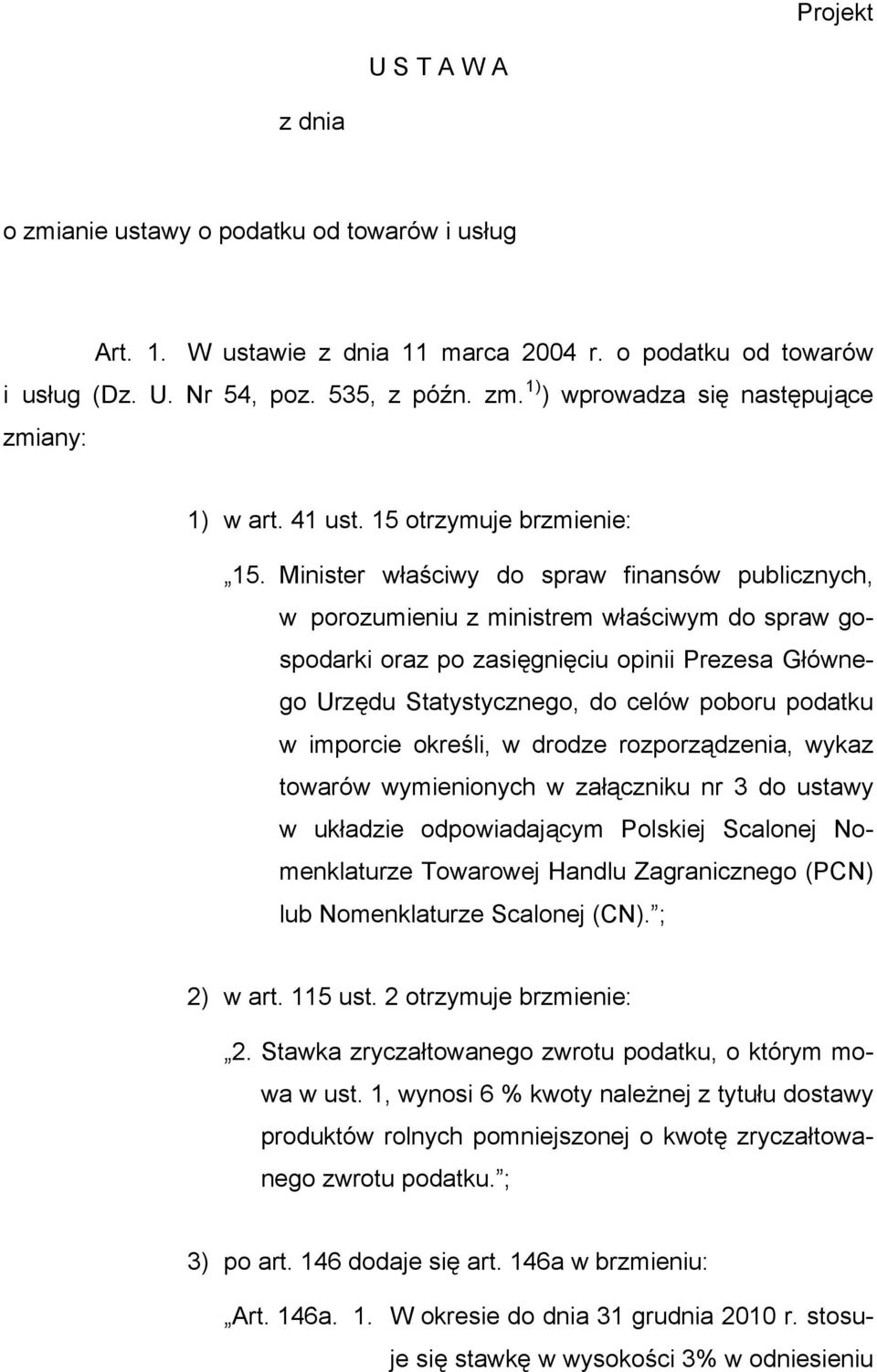 Minister właściwy do spraw finansów publicznych, w porozumieniu z ministrem właściwym do spraw gospodarki oraz po zasięgnięciu opinii Prezesa Głównego Urzędu Statystycznego, do celów poboru podatku w