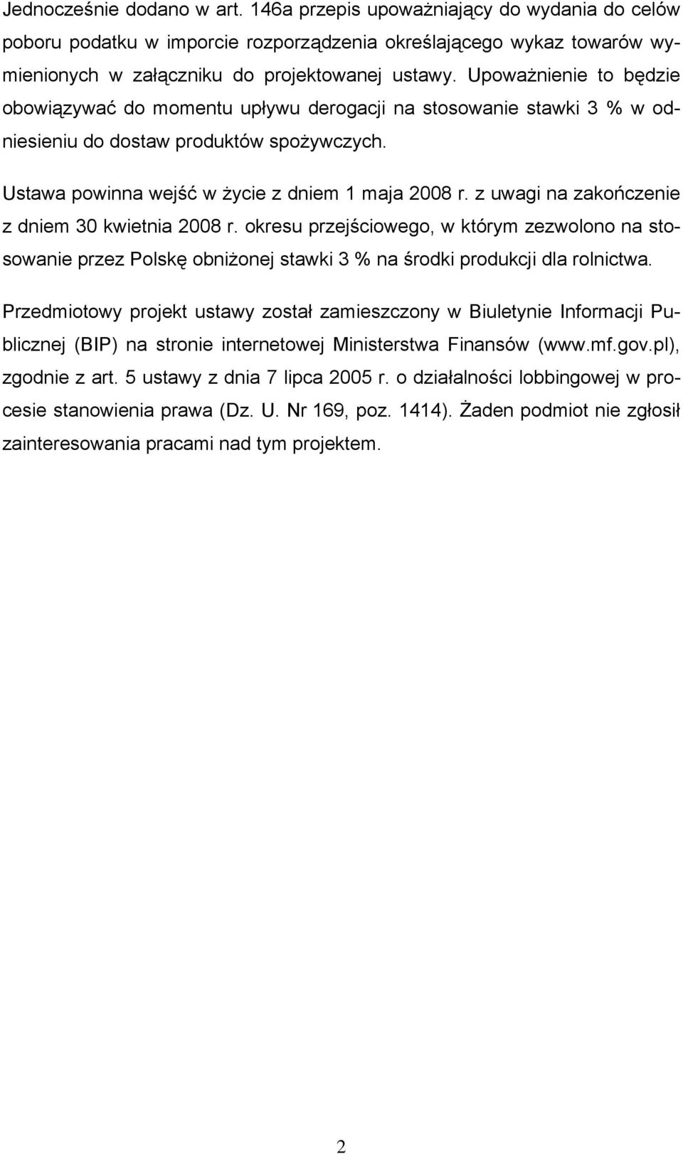 z uwagi na zakończenie z dniem 30 kwietnia 2008 r. okresu przejściowego, w którym zezwolono na stosowanie przez Polskę obniżonej stawki 3 % na środki produkcji dla rolnictwa.