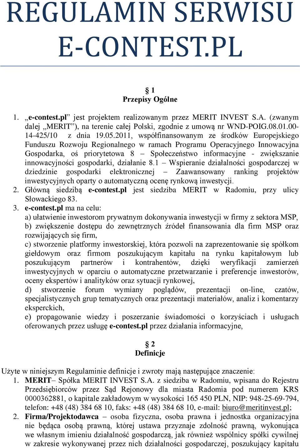 2011, współfinansowanym ze środków Europejskiego Funduszu Rozwoju Regionalnego w ramach Programu Operacyjnego Innowacyjna Gospodarka, oś priorytetowa 8 Społeczeństwo informacyjne - zwiększanie