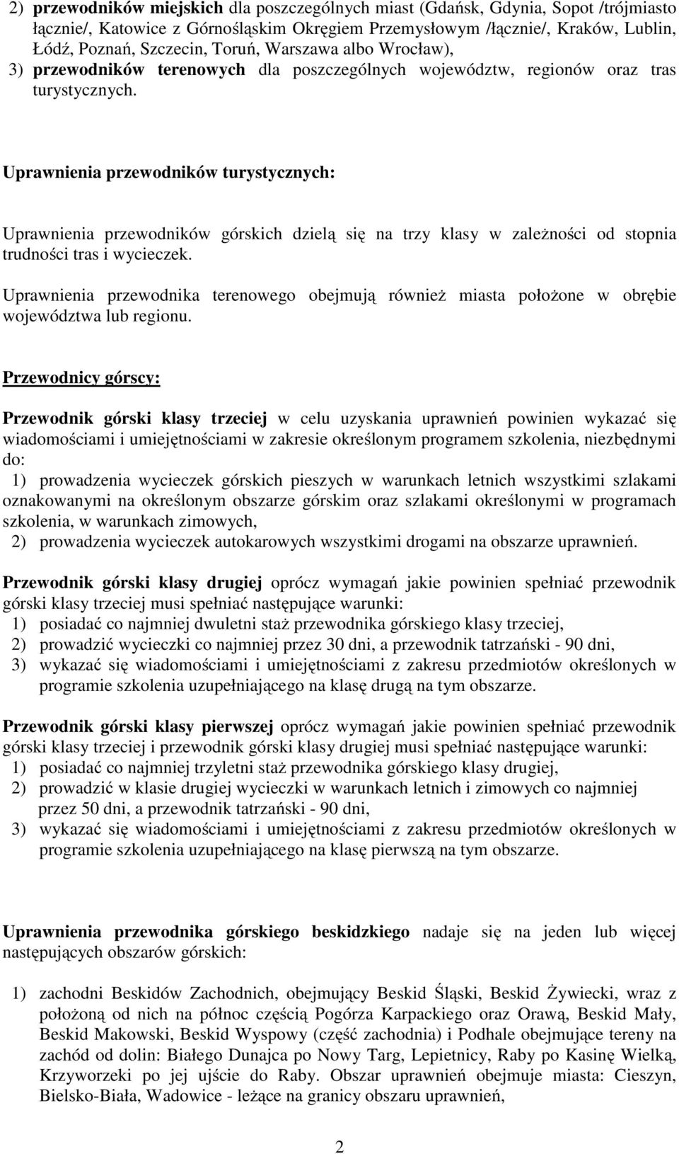 Uprawnienia przewodników turystycznych: Uprawnienia przewodników górskich dzielą się na trzy klasy w zaleŝności od stopnia trudności tras i wycieczek.