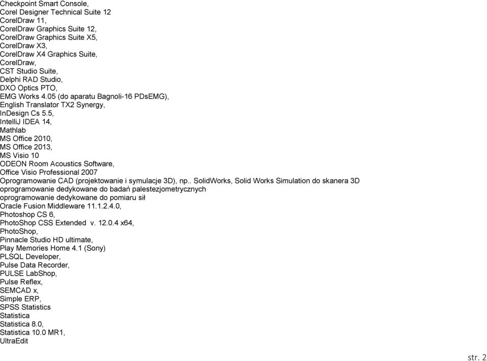 5, IntelliJ IDEA 14, Mathlab MS Office 2010, MS Office 2013, MS Visio 10 ODEON Room Acoustics Software, Office Visio Professional 2007 Oprogramowanie CAD (projektowanie i symulacje 3D), np.