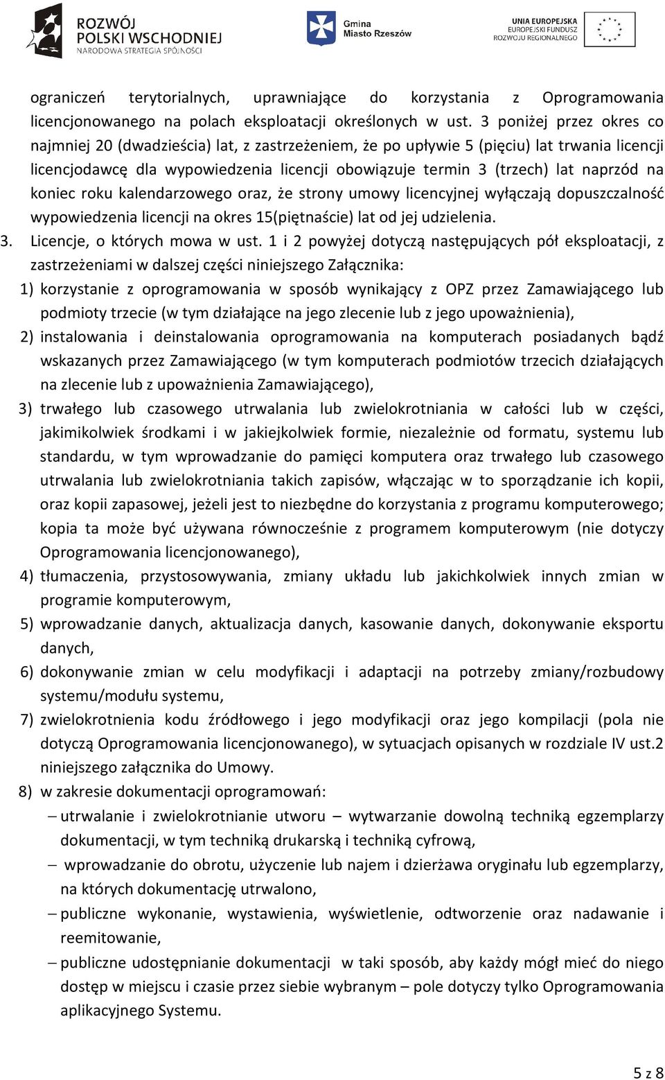 naprzód na koniec roku kalendarzowego oraz, że strony umowy licencyjnej wyłączają dopuszczalność wypowiedzenia licencji na okres 15(piętnaście) lat od jej udzielenia. 3.