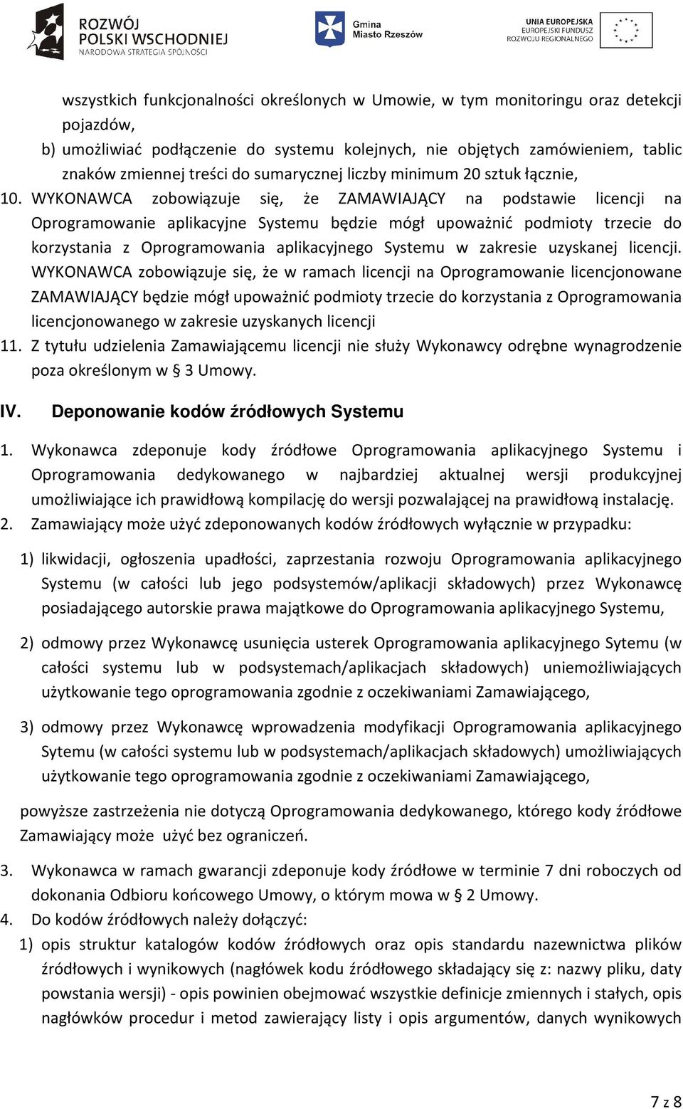 WYKONAWCA zobowiązuje się, że ZAMAWIAJĄCY na podstawie licencji na Oprogramowanie aplikacyjne Systemu będzie mógł upoważnić podmioty trzecie do korzystania z Oprogramowania aplikacyjnego Systemu w