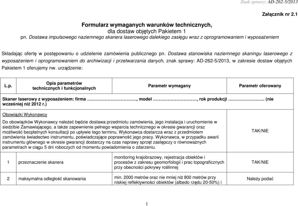 Dostawa stanowiska naziemnego skaningu laserowego z wyposaŝeniem i oprogramowaniem do archiwizacji i przetwarzania danych, znak sprawy: AD-262-5/2013, w zakresie dostaw objętych Pakietem 1 oferujemy