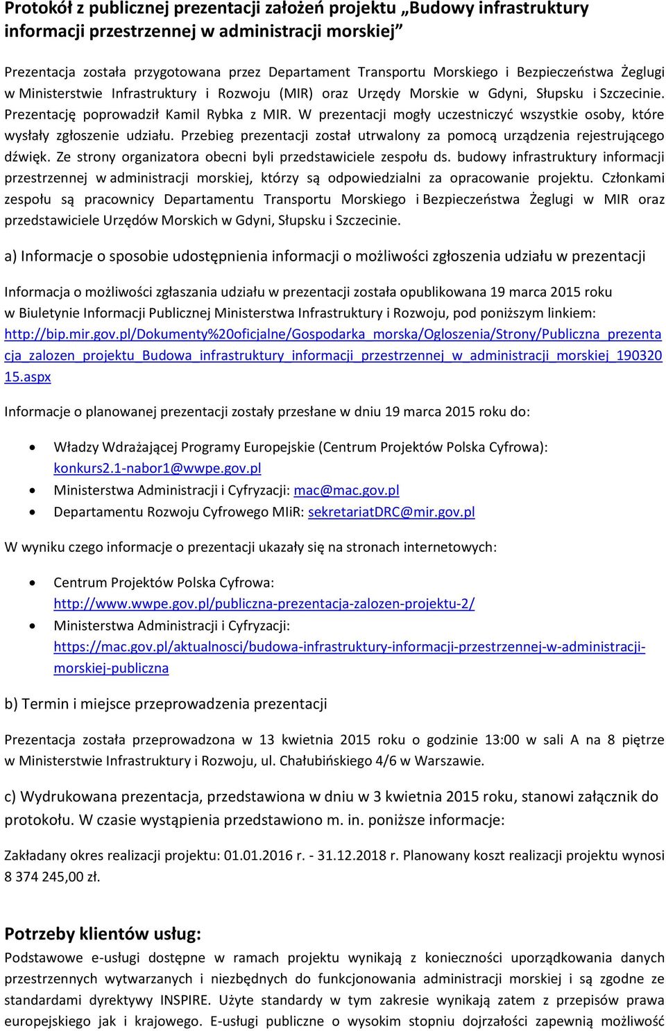 W prezentacji mogły uczestniczyć wszystkie osoby, które wysłały zgłoszenie udziału. Przebieg prezentacji został utrwalony za pomocą urządzenia rejestrującego dźwięk.