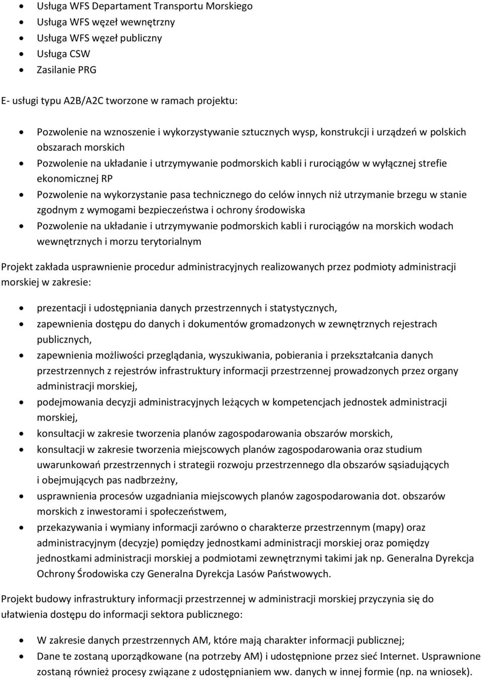 Pozwolenie na wykorzystanie pasa technicznego do celów innych niż utrzymanie brzegu w stanie zgodnym z wymogami bezpieczeństwa i ochrony środowiska Pozwolenie na układanie i utrzymywanie podmorskich