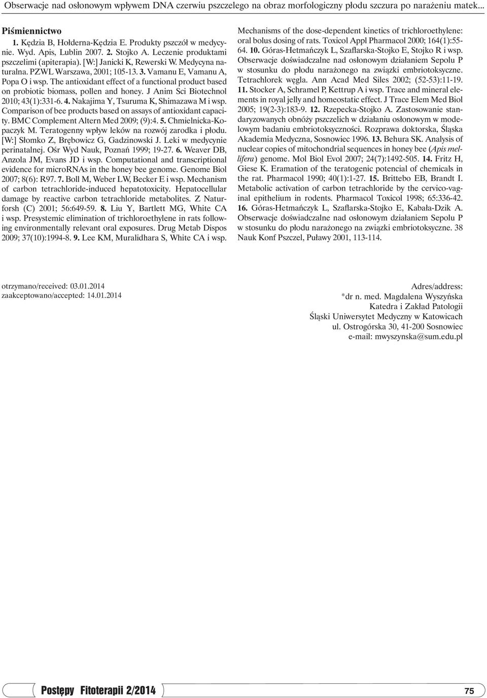 The antioxidant effect of a functional product based on probiotic biomass, pollen and honey. J Anim Sci Biotechnol 2010; 43(1):331-6. 4. Nakajima Y, Tsuruma K, Shimazawa M i wsp.