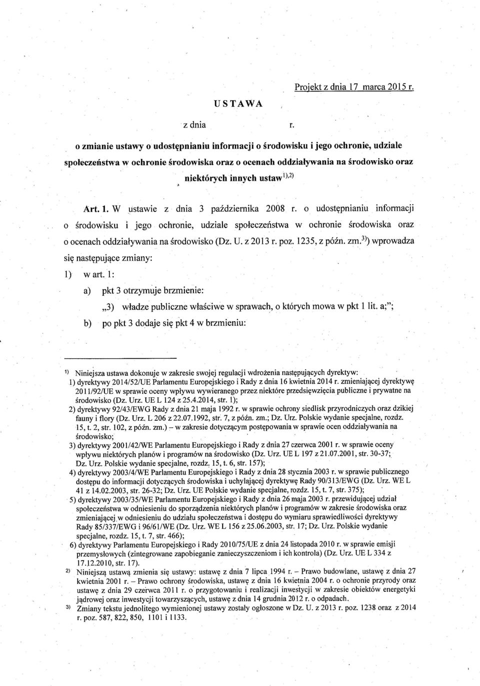 Art. 1. W ustawie z dnia 3 pa ździernika 2008 r. o udost ępnianiu informacji o środowisku i jego ochronie, udziale spo łeczeństwa w ochronie środowiska oraz o ocenach oddziaływania na środowisko (Dz.