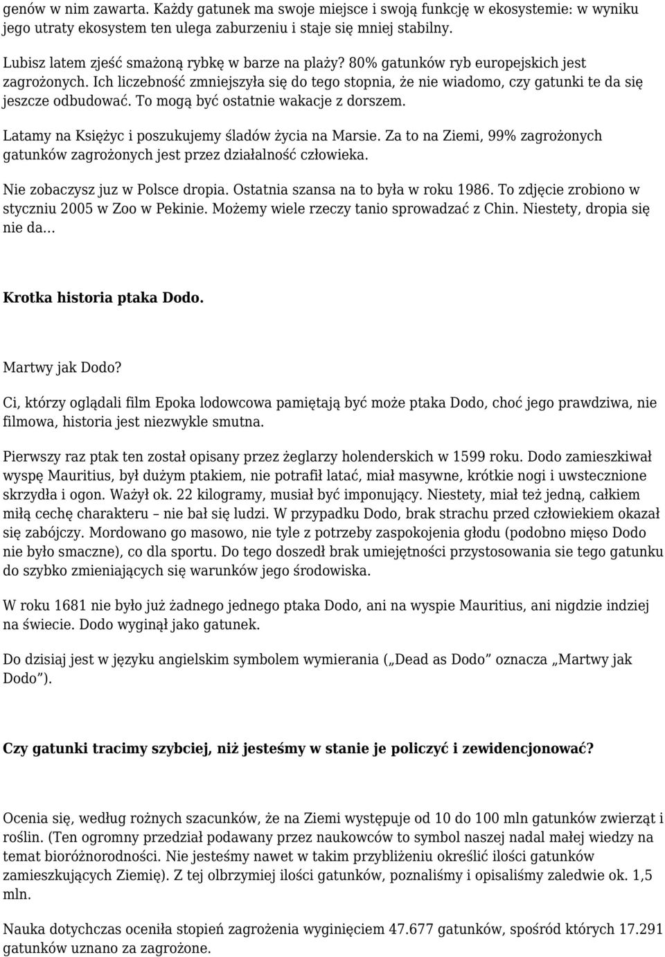 Ich liczebność zmniejszyła się do tego stopnia, że nie wiadomo, czy gatunki te da się jeszcze odbudować. To mogą być ostatnie wakacje z dorszem. Latamy na Księżyc i poszukujemy śladów życia na Marsie.