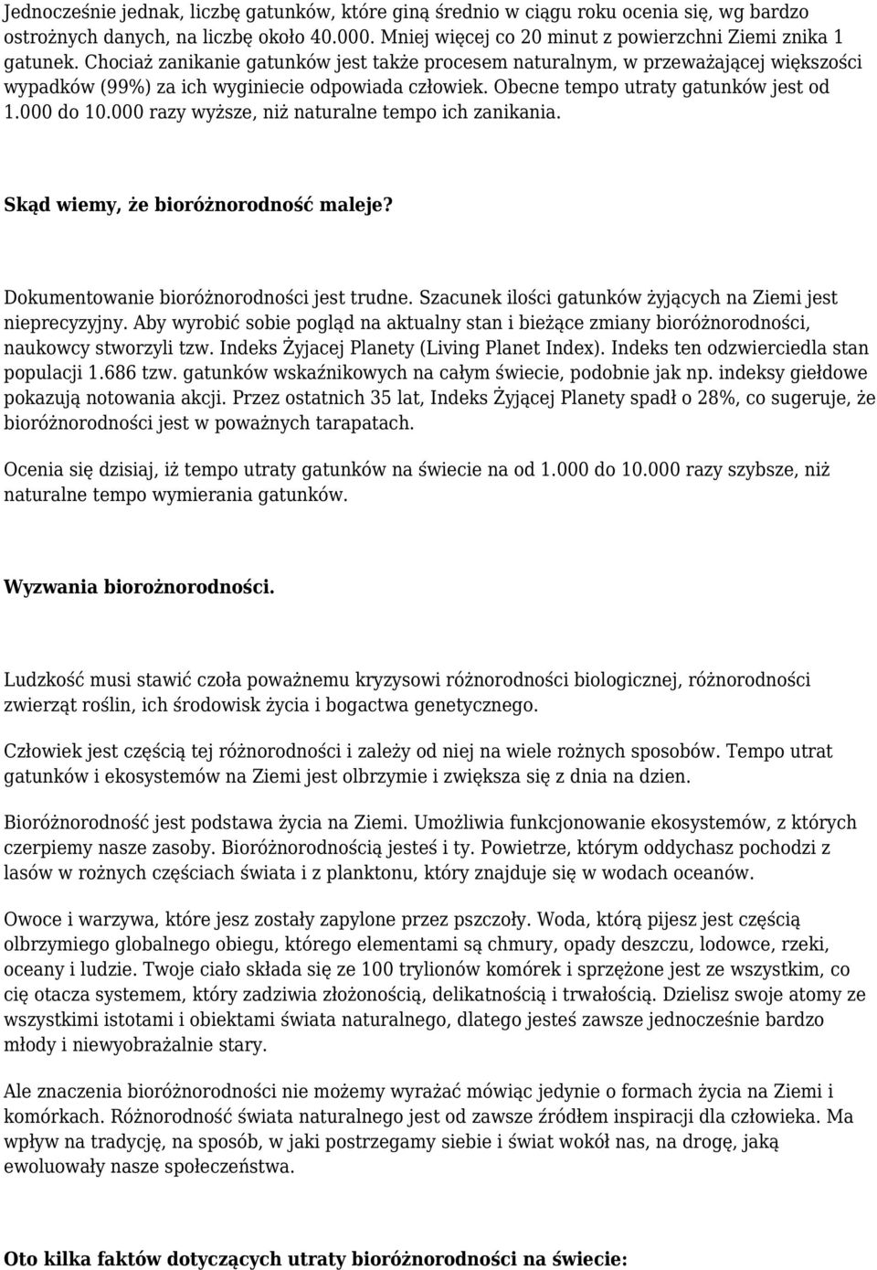 000 razy wyższe, niż naturalne tempo ich zanikania. Skąd wiemy, że bioróżnorodność maleje? Dokumentowanie bioróżnorodności jest trudne. Szacunek ilości gatunków żyjących na Ziemi jest nieprecyzyjny.