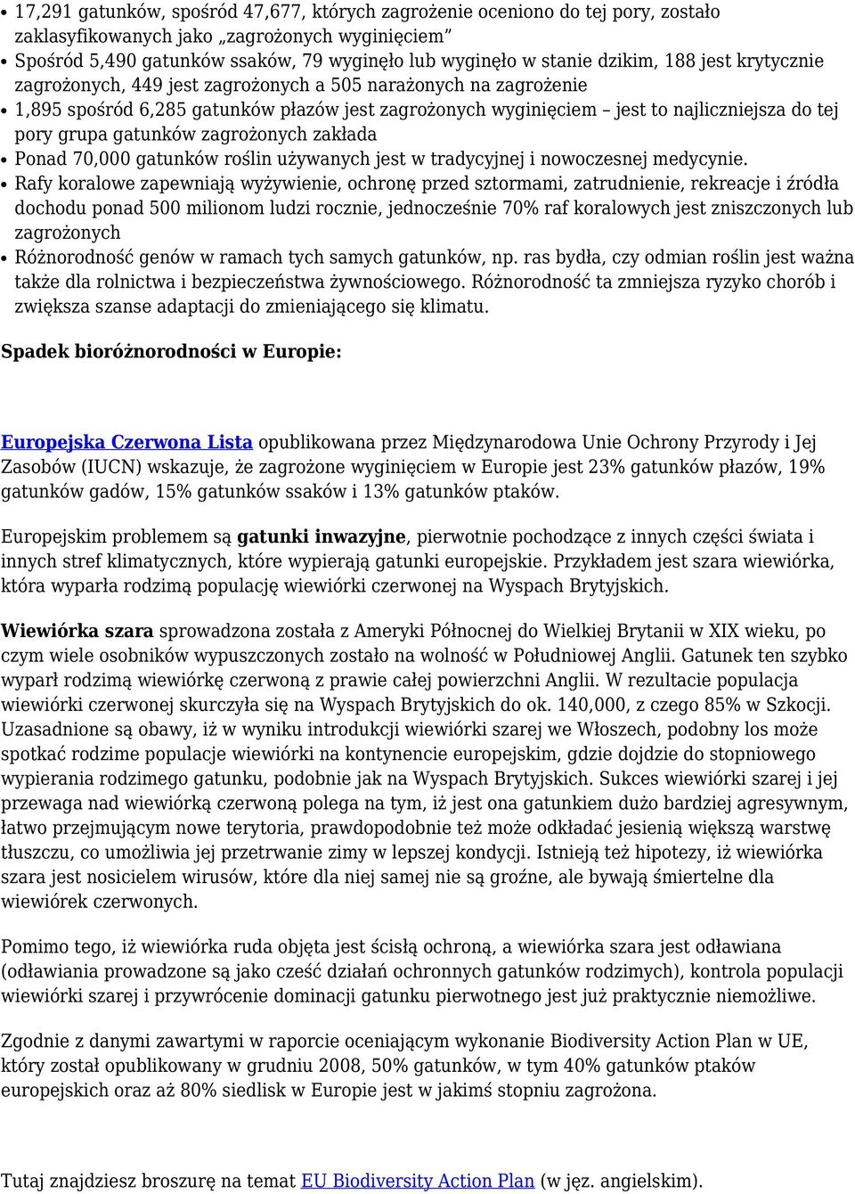 gatunków zagrożonych zakłada Ponad 70,000 gatunków roślin używanych jest w tradycyjnej i nowoczesnej medycynie.