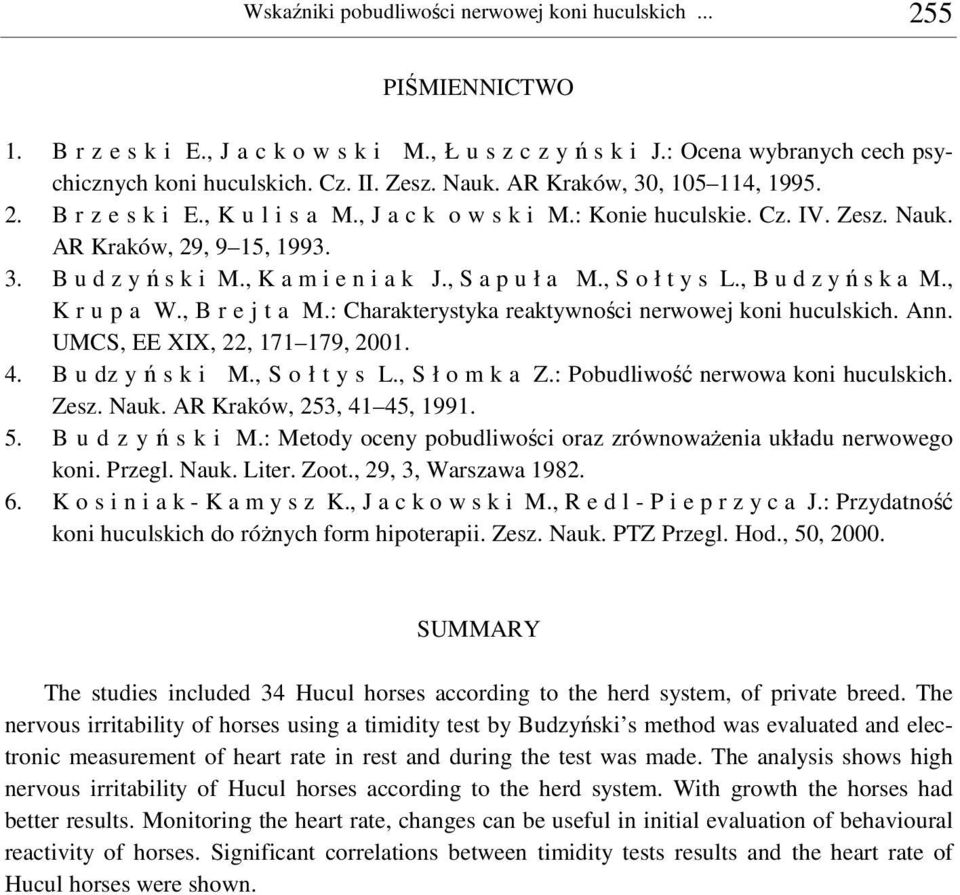 , K a m i e n i a k J., S a p u ł a M., S o ł t y s L., B u d z y s k a M., K r u p a W., B r e j t a M.: Charakterystyka reaktywnoci nerwowej koni huculskich. Ann. UMCS, EE XIX, 22, 171 179, 2001. 4.