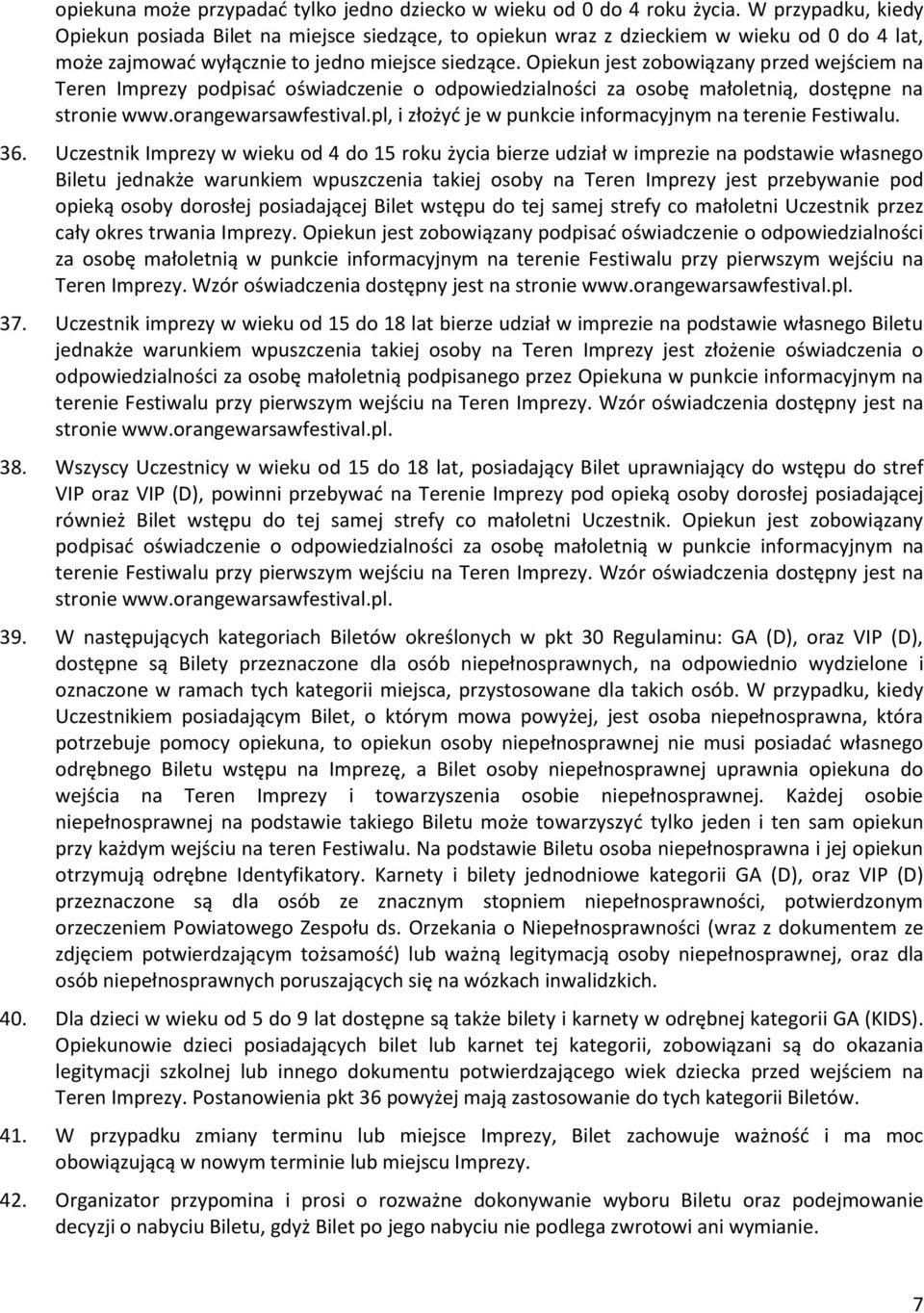 Opiekun jest zobowiązany przed wejściem na Teren Imprezy podpisać oświadczenie o odpowiedzialności za osobę małoletnią, dostępne na stronie www.orangewarsawfestival.