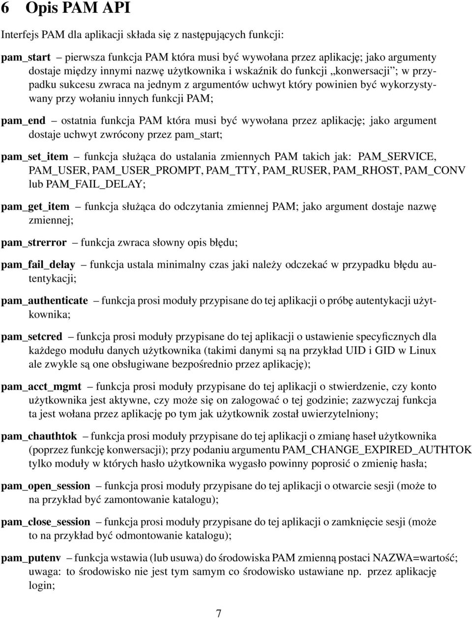 PAM która musi być wywołana przez aplikację; jako argument dostaje uchwyt zwrócony przez pam_start; pam_set_item funkcja służąca do ustalania zmiennych PAM takich jak: PAM_SERVICE, PAM_USER,