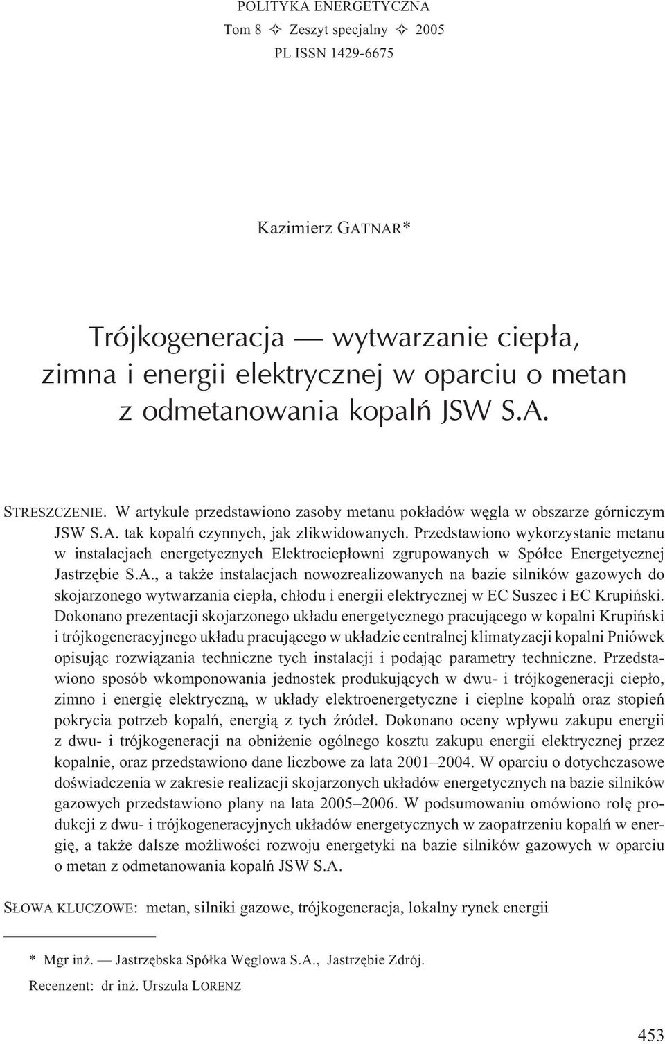 Przedstawiono wykorzystanie metanu w instalacjach energetycznych Elektrociep³owni zgrupowanych w Spó³ce Energetycznej Jastrzêbie S.A.