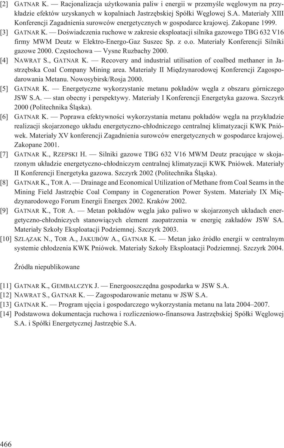 Czêstochowa Vysne Ruzbachy 2000. [4] NAWRAT S., GATNAR K. Recovery and industrial utilisation of coalbed methaner in Jastrzêbska Coal Company Mining area.