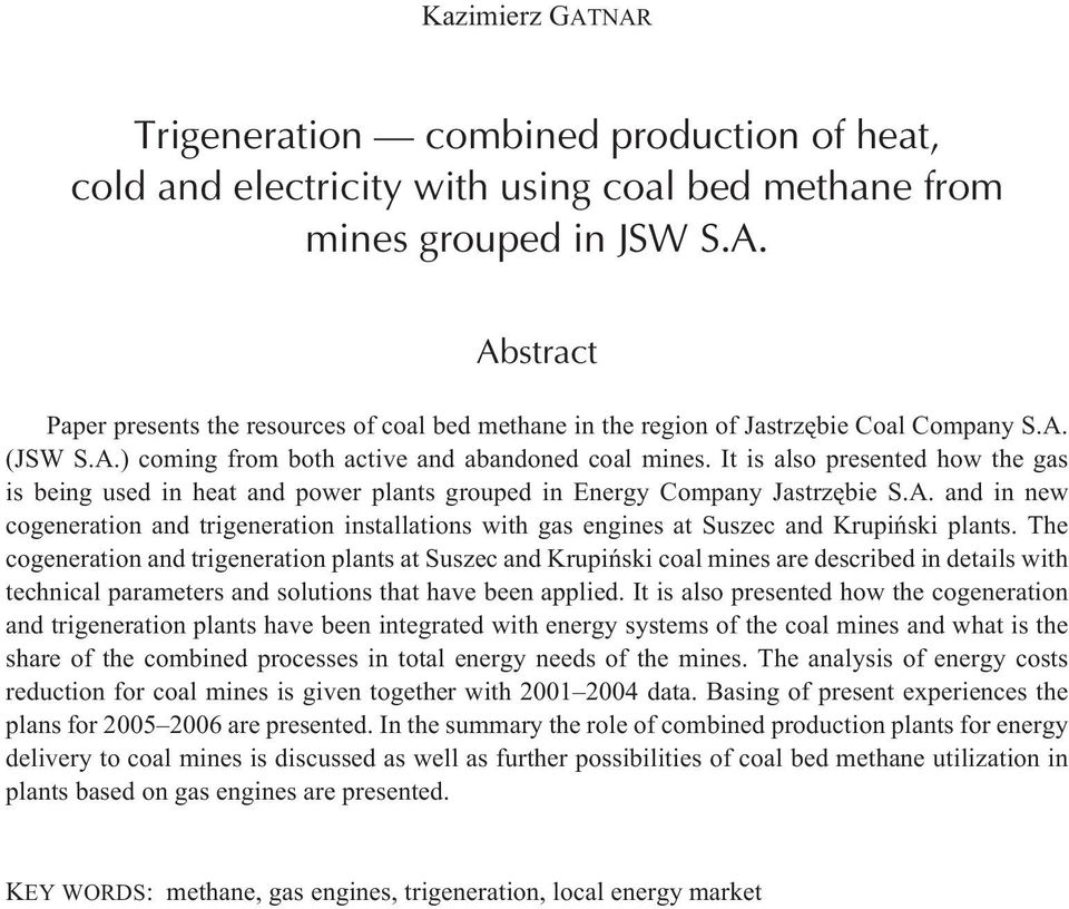 The cogeneration and trigeneration plants at Suszec and Krupiñski coal mines are described in details with technical parameters and solutions that have been applied.