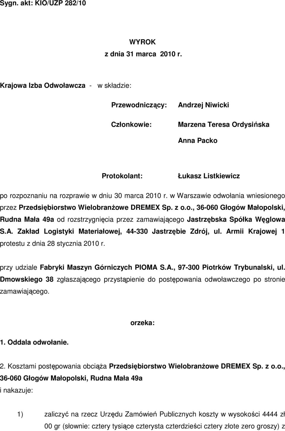 r. w Warszawie odwołania wniesionego przez Przedsiębiorstwo WielobranŜowe DREMEX Sp. z o.o., 36-060 Głogów Małopolski, Rudna Mała 49a od rozstrzygnięcia przez zamawiającego Jastrzębska Spółka Węglowa S.