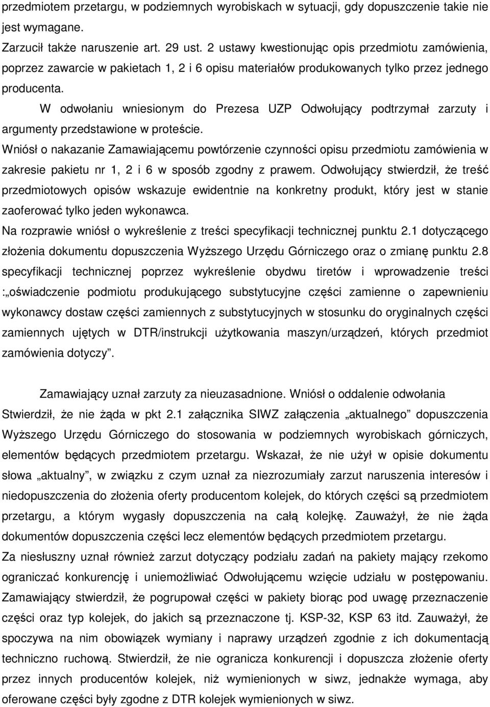 W odwołaniu wniesionym do Prezesa UZP Odwołujący podtrzymał zarzuty i argumenty przedstawione w proteście.