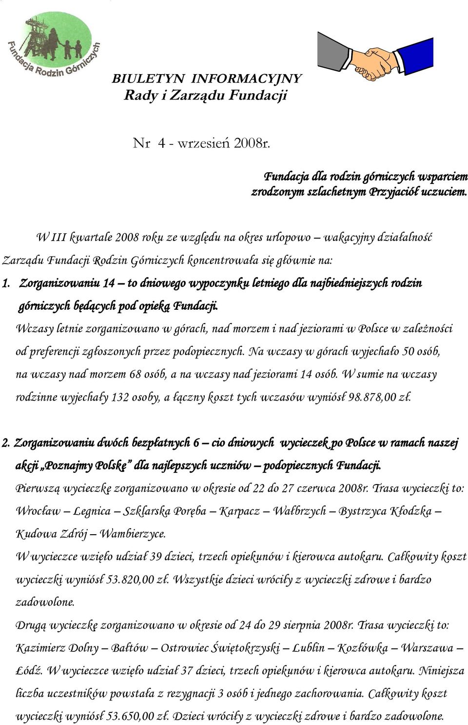 Zorganizowaniu 14 to dniowego wypoczynku letniego dla najbiedniejszych rodzin górniczych będących pod opieką Fundacji.