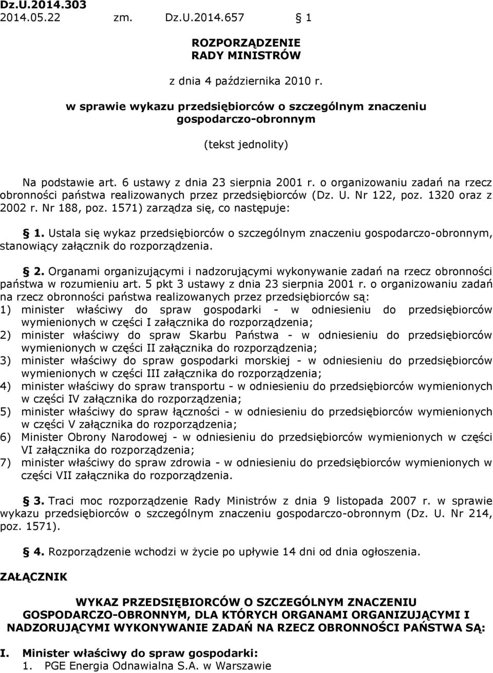 o organizowaniu zadań na rzecz obronności państwa realizowanych przez przedsiębiorców (Dz. U. Nr 122, poz. 1320 oraz z 2002 r. Nr 188, poz. 1571) zarządza się, co następuje: 1.