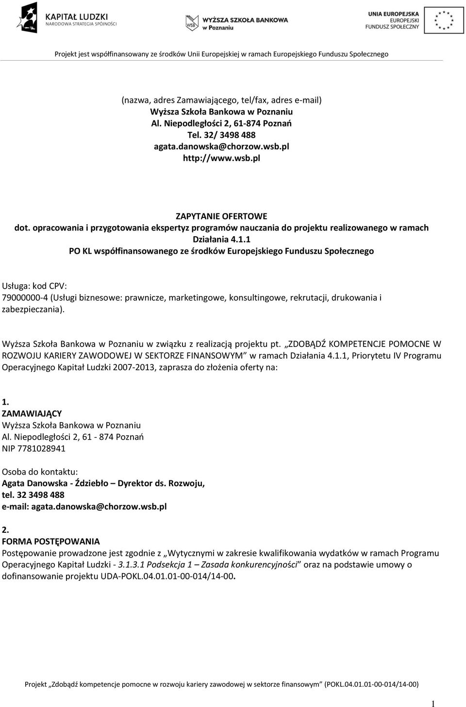 1 PO KL współfinansowanego ze środków Europejskiego Funduszu Społecznego Usługa: kod CPV: 79000000-4 (Usługi biznesowe: prawnicze, marketingowe, konsultingowe, rekrutacji, drukowania i