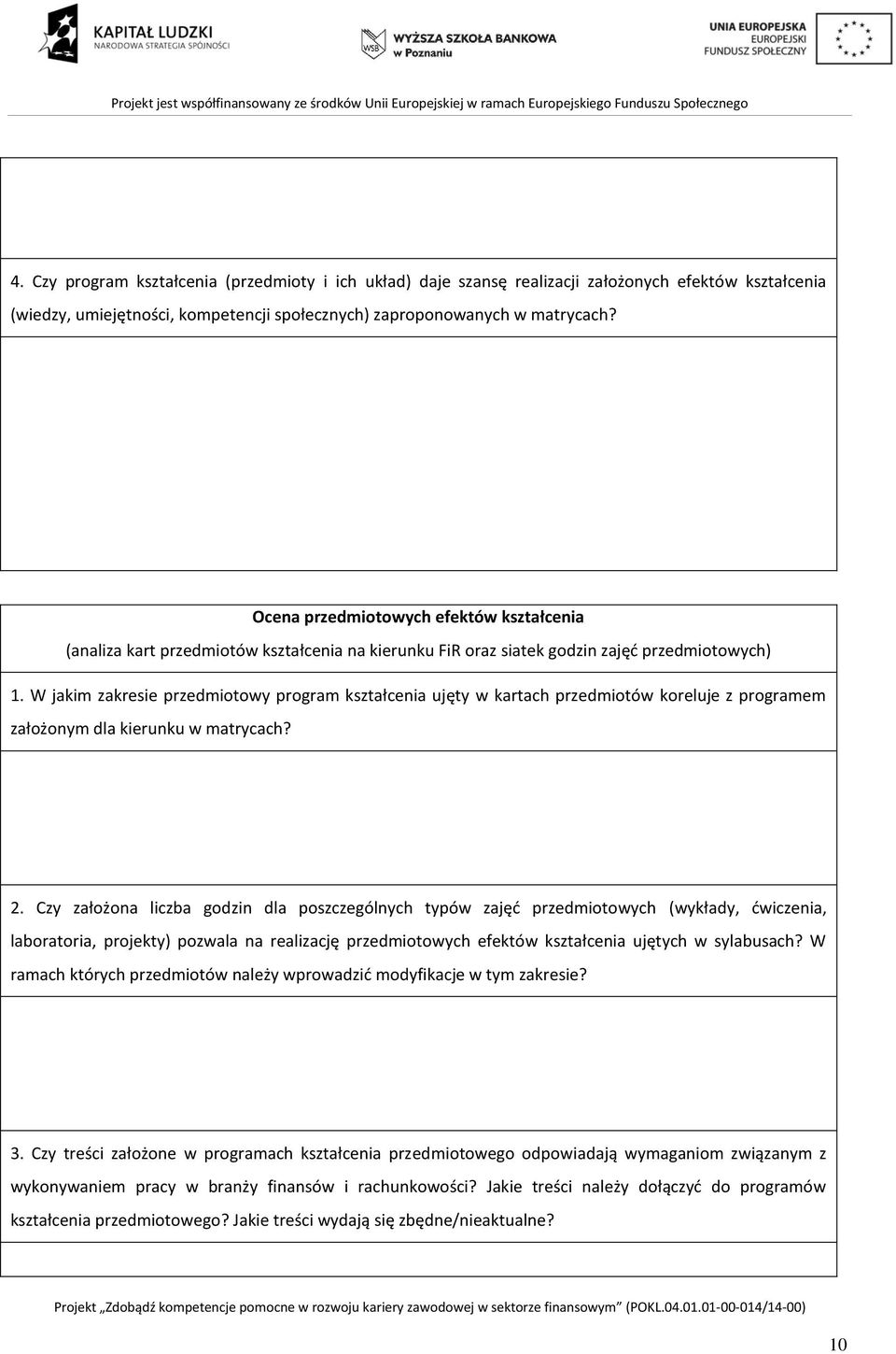 W jakim zakresie przedmiotowy program kształcenia ujęty w kartach przedmiotów koreluje z programem założonym dla kierunku w matrycach? 2.