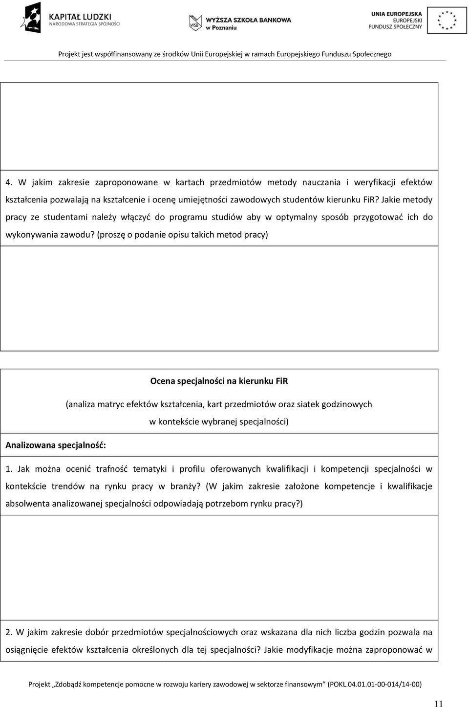 (proszę o podanie opisu takich metod pracy) Ocena specjalności na kierunku FiR (analiza matryc efektów kształcenia, kart przedmiotów oraz siatek godzinowych w kontekście wybranej specjalności)