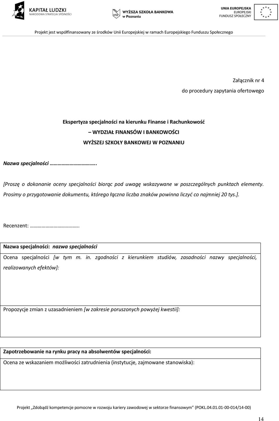 Prosimy o przygotowanie dokumentu, którego łączna liczba znaków powinna liczyć co najmniej 20 tys.]. Recenzent:.. Nazwa specjalności: nazwa specjalności Ocena specjalności [w tym m. in.