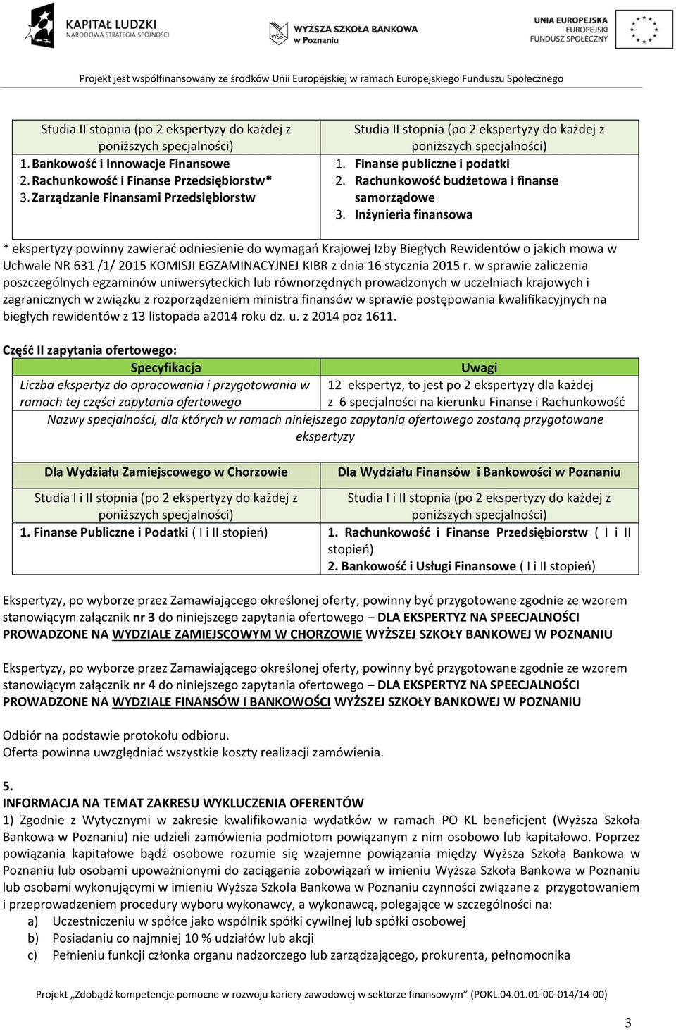 Inżynieria finansowa * ekspertyzy powinny zawierać odniesienie do wymagań Krajowej Izby Biegłych Rewidentów o jakich mowa w Uchwale NR 631 /1/ 2015 KOMISJI EGZAMINACYJNEJ KIBR z dnia 16 stycznia 2015