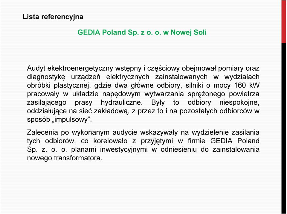 gdzie dwa główne odbiory, silniki o mocy 160 kw pracowały w układzie napędowym wytwarzania sprężonego powietrza zasilającego prasy hydrauliczne.