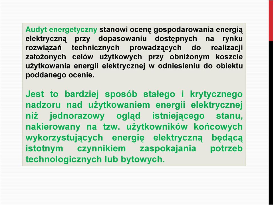 Jest to bardziej sposób stałego i krytycznego nadzoru nad użytkowaniem energii elektrycznej niż jednorazowy ogląd istniejącego stanu,