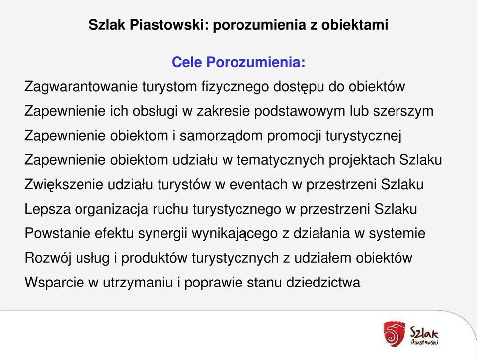 Szlaku Zwiększenie udziału turystów w eventach w przestrzeni Szlaku Lepsza organizacja ruchu turystycznego w przestrzeni Szlaku Powstanie efektu