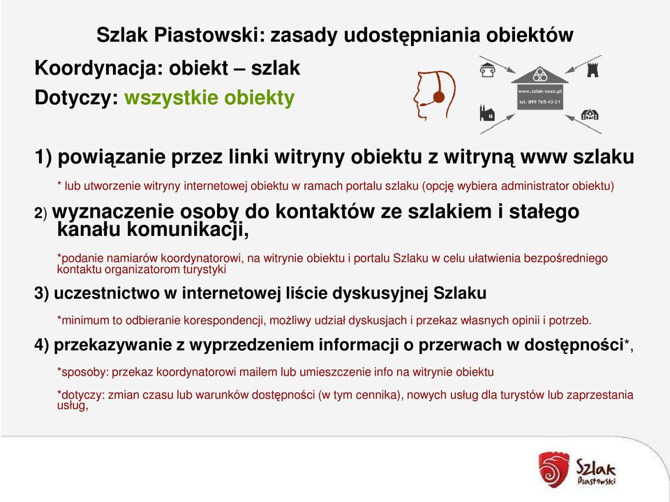 witrynie obiektu i portalu Szlaku w celu ułatwienia bezpośredniego kontaktu organizatorom turystyki 3) uczestnictwo w internetowej liście dyskusyjnej Szlaku *minimum to odbieranie korespondencji,