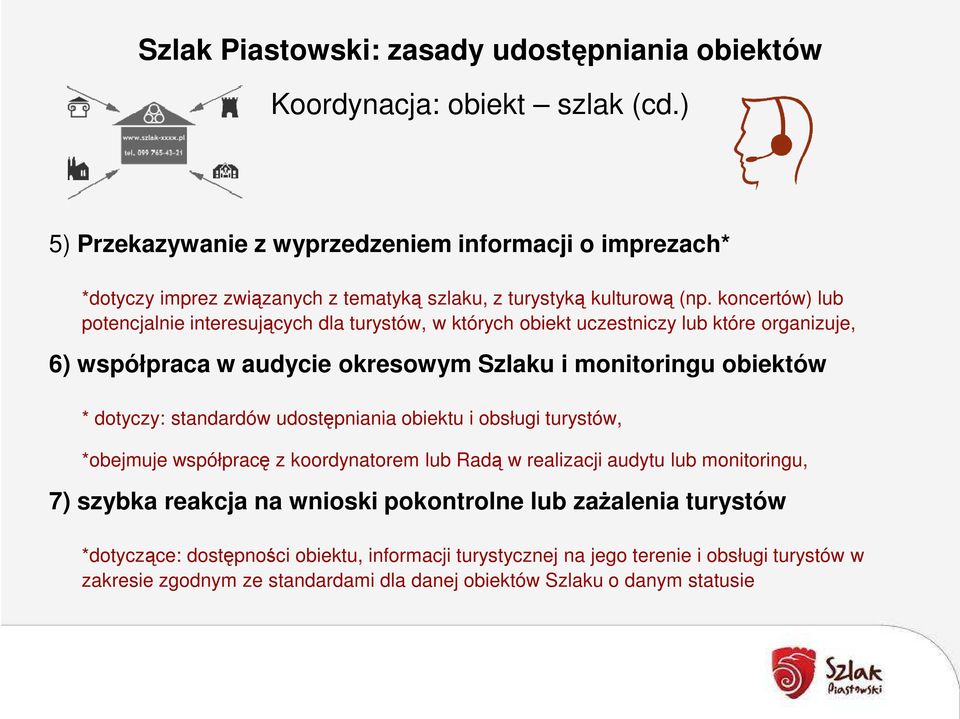 koncertów) lub potencjalnie interesujących dla turystów, w których obiekt uczestniczy lub które organizuje, 6) współpraca w audycie okresowym Szlaku i monitoringu obiektów * dotyczy: