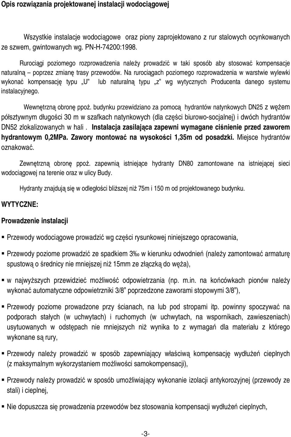 Na rurociągach poziomego rozprowadzenia w warstwie wylewki wykonać kompensację typu U lub naturalną typu z wg wytycznych Producenta danego systemu instalacyjnego. Wewnętrzną obronę ppoż.