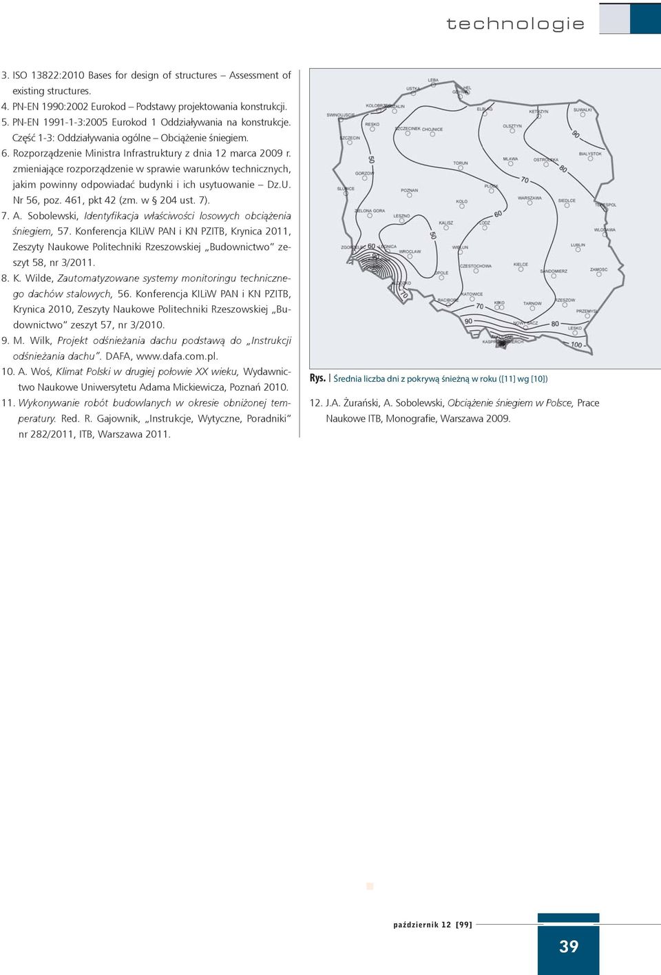 zmieniające rozporządzenie w sprawie warunków technicznych, jakim powinny odpowiadać budynki i ich usytuowanie Dz.U. Nr 56, poz. 461, pkt 42 (zm. w 204 ust. 7). 7. A.