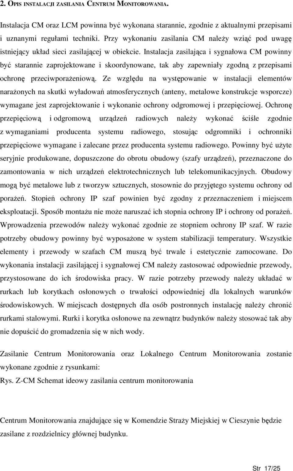 Instalacja zasilająca i sygnałowa CM powinny być starannie zaprojektowane i skoordynowane, tak aby zapewniały zgodną z przepisami ochronę przeciwporaŝeniową.